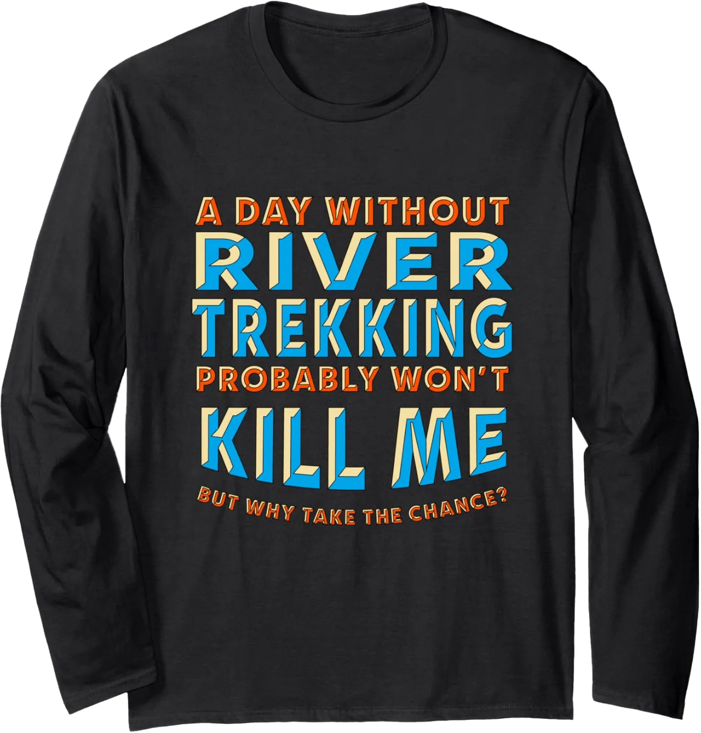 A Day Without River Trekking Won't Kill Me River Climbing Long Sleeve T-Shirt