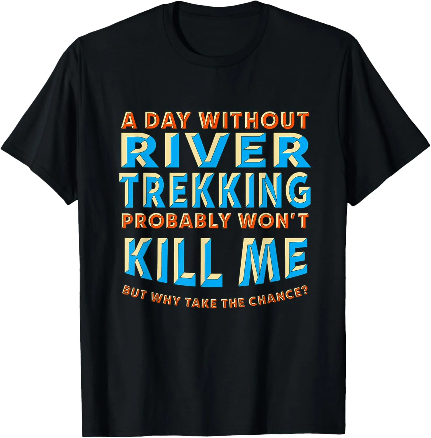 A Day Without River Trekking Won't Kill Me River Climbing T-Shirt