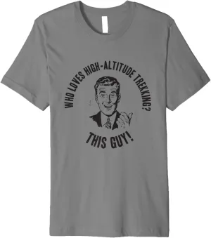 Adventure - Who Loves High-Altitude Trekking? This Guy! Premium T-Shirt