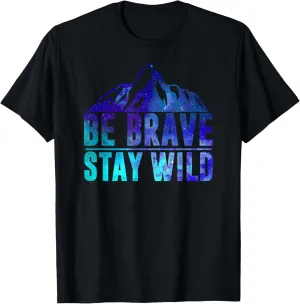 BE BRAVE STAY WILD Camping Hiking Nature Wilderness Lover T-Shirt