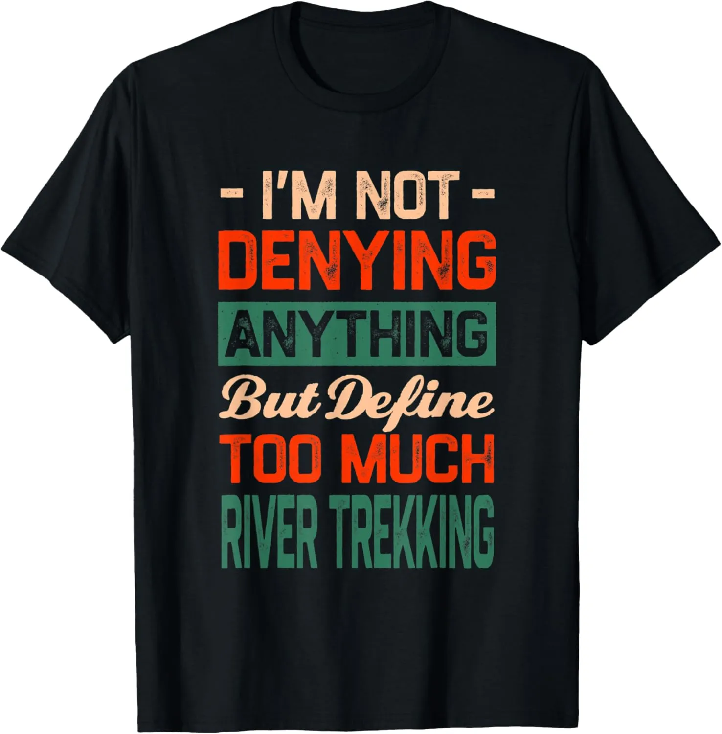 Define Too Much River Trekking Funny River Climbing Humor T-Shirt