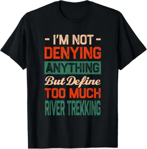 Define Too Much River Trekking Funny River Climbing Humor T-Shirt