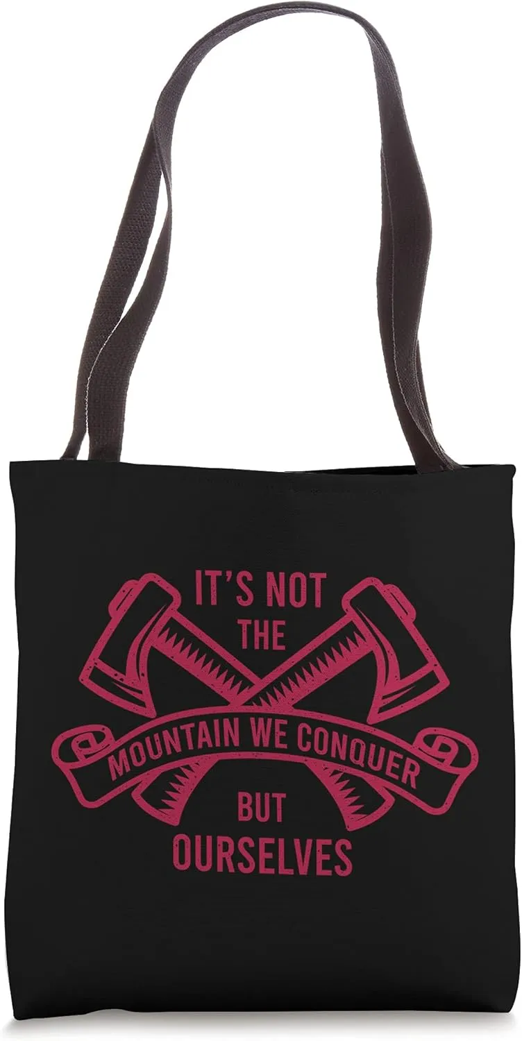 Funny Hiking Hikers ITS NOT THE MOUNTAIN WE CONQUER BUT OURS Tote Bag