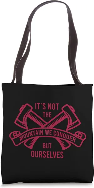 Funny Hiking Hikers ITS NOT THE MOUNTAIN WE CONQUER BUT OURS Tote Bag