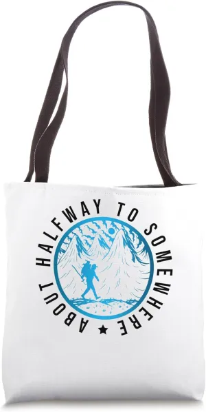 Halfway To Somewhere About Hiking Trekking Hiker Nature Tote Bag