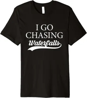 I Go Chasing Waterfalls Water Hiking Hiker Trekking Nature Premium T-Shirt