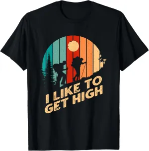 I Like to Get High Hiking Mountain Hiker Summit Camping T-Shirt
