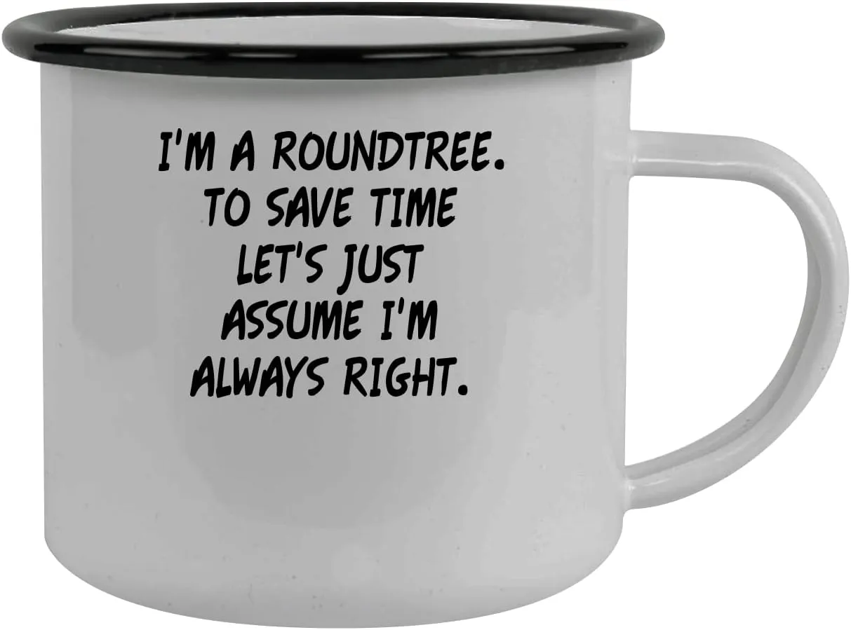 I'm A Roundtree. To Save Time Let's Just Assume I'm Always Right. - Stainless Steel 12oz Camping Mug, Black