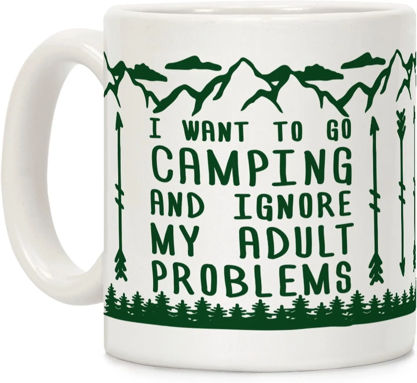 LookHUMAN I Want To Go Camping ANd Ignore My Adult Problems White 11 Ounce Ceramic Coffee Mug