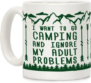 LookHUMAN I Want To Go Camping ANd Ignore My Adult Problems White 11 Ounce Ceramic Coffee Mug