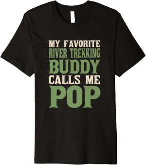 My Favorite Buddy River Trekking Dad River Climbing Daddy Premium T-Shirt