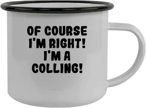 Of Course I'm Right! I'm A Colling! - Stainless Steel 12Oz Camping Mug, Black