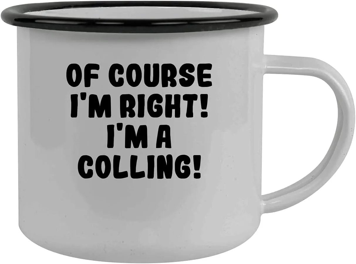Of Course I'm Right! I'm A Colling! - Stainless Steel 12Oz Camping Mug, Black