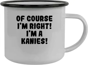 Of Course I'm Right! I'm A Kanies! - Stainless Steel 12Oz Camping Mug, Black