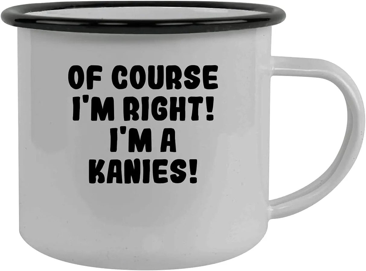 Of Course I'm Right! I'm A Kanies! - Stainless Steel 12Oz Camping Mug, Black