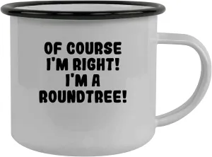 Of Course I'm Right! I'm A Roundtree! - Stainless Steel 12Oz Camping Mug, Black