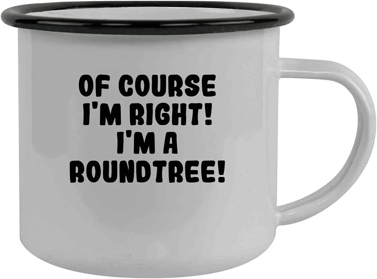 Of Course I'm Right! I'm A Roundtree! - Stainless Steel 12Oz Camping Mug, Black