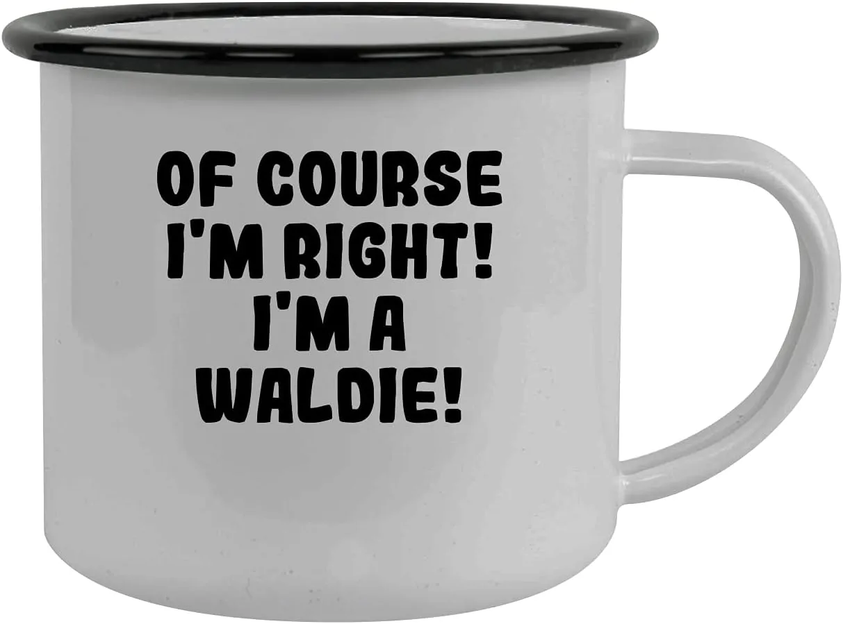 Of Course I'm Right! I'm A Waldie! - Stainless Steel 12Oz Camping Mug, Black