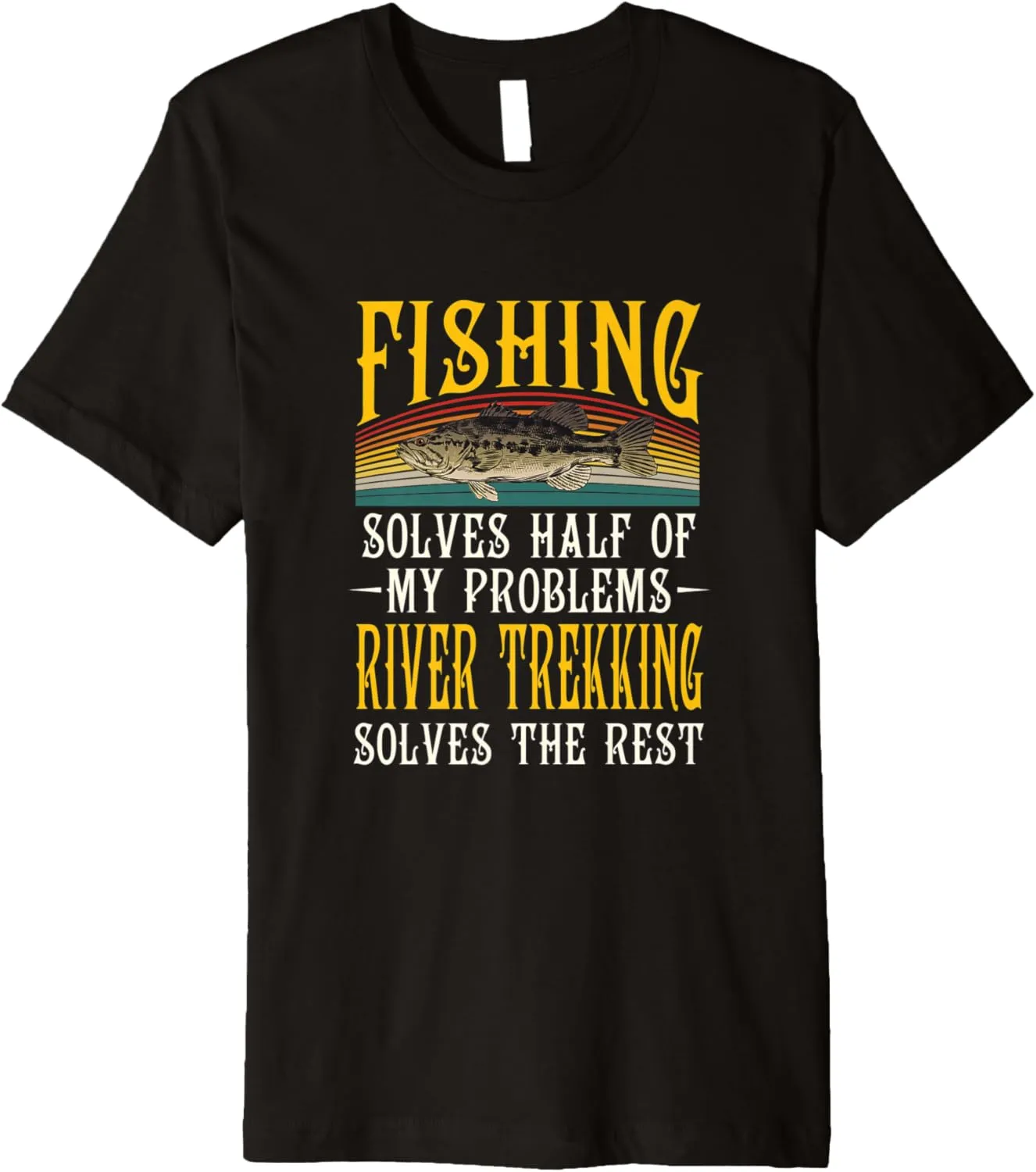 River Trekking Solves the Rest of My Problems Fishing Hobby Premium T-Shirt