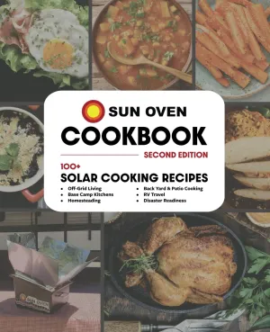 Sun Oven Cookbook, 2nd Edition: Sun Oven Solar Recipes for Off-Grid, RV, Base Camp, or Backyard Kitchens Paperback – October 18, 2024