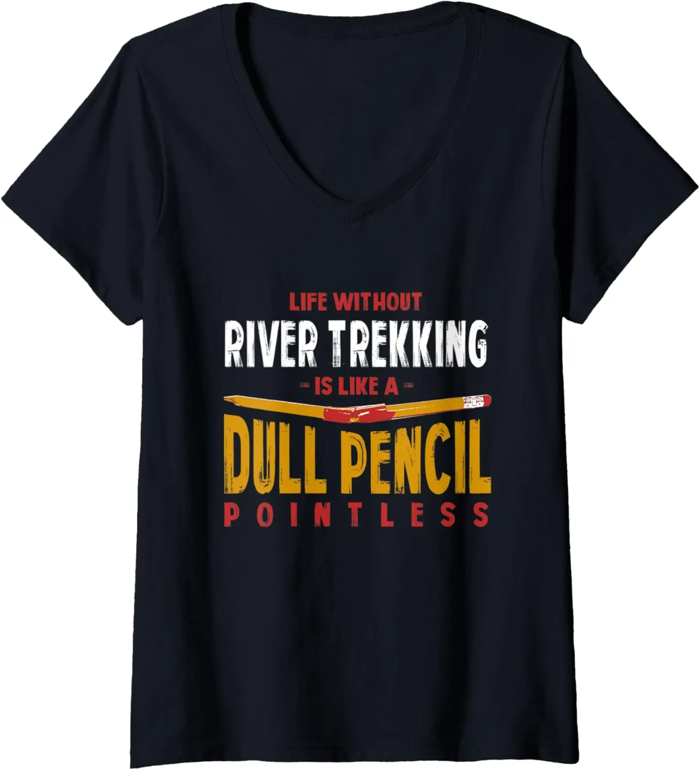 Womens Life Without River Trekking Is Like a Dull Pencil Funny V-Neck T-Shirt