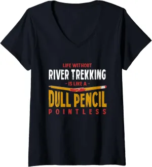 Womens Life Without River Trekking Is Like a Dull Pencil Funny V-Neck T-Shirt
